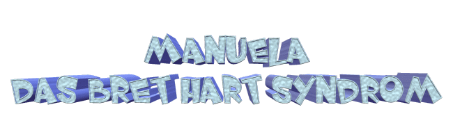 Manuela - Das Bret-Hart-Syndrom